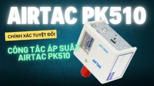 Khám Phá Công Tắc Áp Suất AIRTAC PK510: Nguyên Lý Hoạt Động, Cấu Tạo và Ứng Dụng Thực Tế