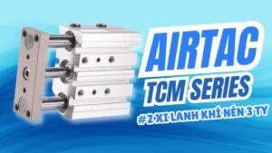 Xi Lanh Khí Nén 3 Ty AIRTAC TCM Series – Giải Pháp Tối Ưu Cho Tự Động Hóa