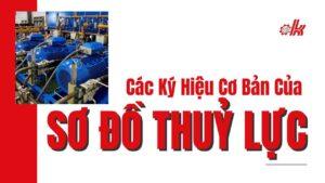 Sơ Đồ Thủy Lực Giải Mã Ký Hiệu Van Chỉ Trong 5 Phút