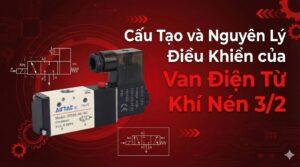 Cấu Tạo và Nguyên Lý Điều Khiển của Van Điện Từ Khí Nén 3V2