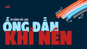 So Sánh Các Loại Ống Dẫn Khí Nén (PU, PE, NYLON) Và Tiêu Chuẩn Lựa Chọn Theo Áp Suất 2025