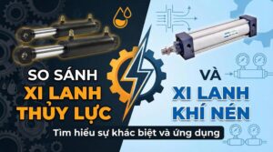 So Sánh Xi Lanh Thủy Lực và Xi Lanh Khí Nén 2025