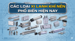 Các Loại Xi Lanh Khí Nén Phổ Biến Hiện Nay Hướng Dẫn Chi Tiết Từ A-Z 2026