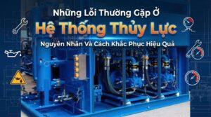 Những Lỗi Thường Gặp Ở Hệ Thống Thủy Lực Nguyên Nhân Và Cách Khắc Phục Hiệu Quả 2026